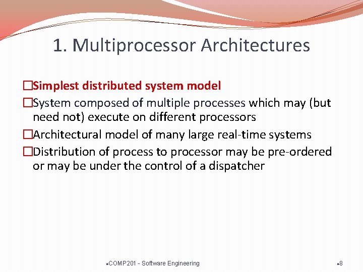 1. Multiprocessor Architectures �Simplest distributed system model �System composed of multiple processes which may