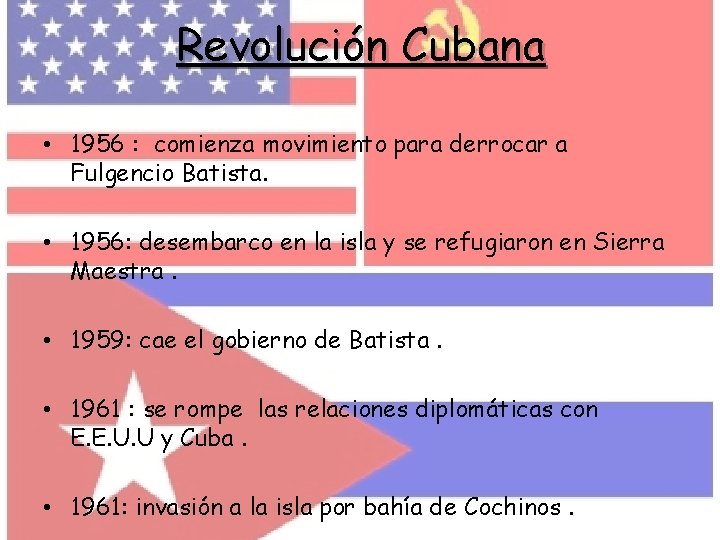 Revolución Cubana • 1956 : comienza movimiento para derrocar a Fulgencio Batista. • 1956: