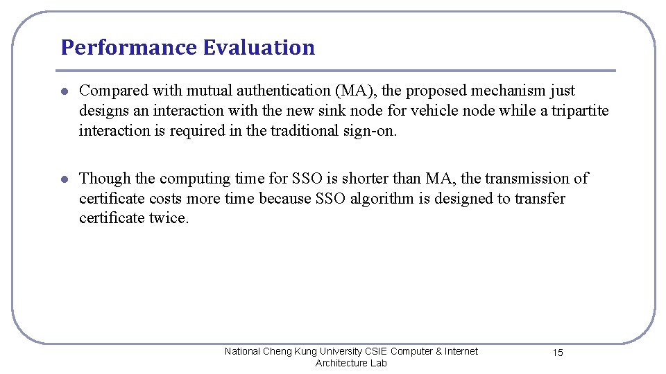 Performance Evaluation l Compared with mutual authentication (MA), the proposed mechanism just designs an