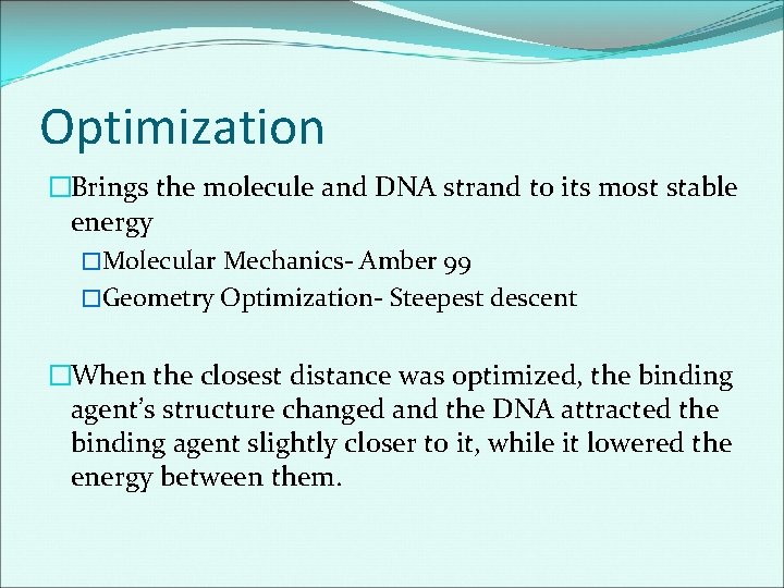 Optimization �Brings the molecule and DNA strand to its most stable energy �Molecular Mechanics-