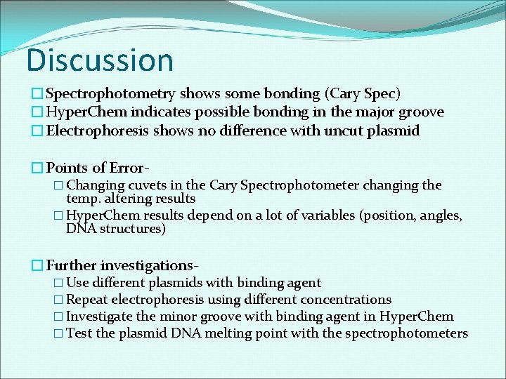 Discussion �Spectrophotometry shows some bonding (Cary Spec) �Hyper. Chem indicates possible bonding in the
