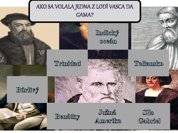 AKO SA VOLALA JEDNA Z LODÍ VASCA DA GAMA? Indický oceán Trinidad Taliansko Búrlivý