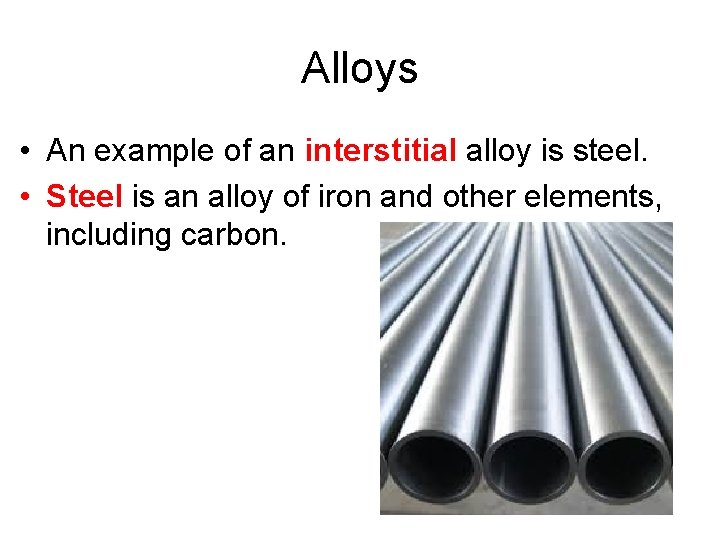 Alloys • An example of an interstitial alloy is steel. • Steel is an