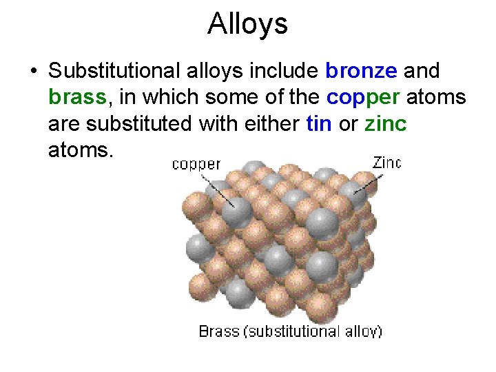 Alloys • Substitutional alloys include bronze and brass, in which some of the copper