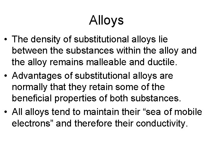Alloys • The density of substitutional alloys lie between the substances within the alloy
