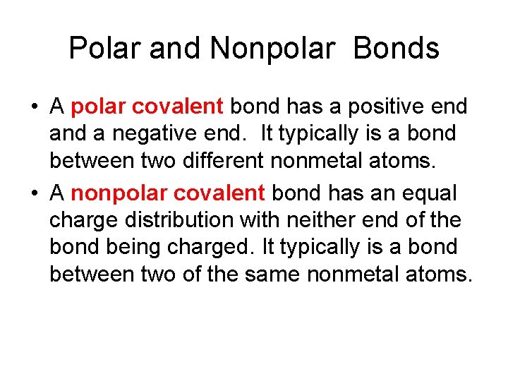 Polar and Nonpolar Bonds • A polar covalent bond has a positive end a