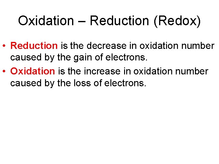 Oxidation – Reduction (Redox) • Reduction is the decrease in oxidation number caused by