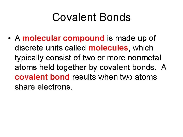Covalent Bonds • A molecular compound is made up of discrete units called molecules,
