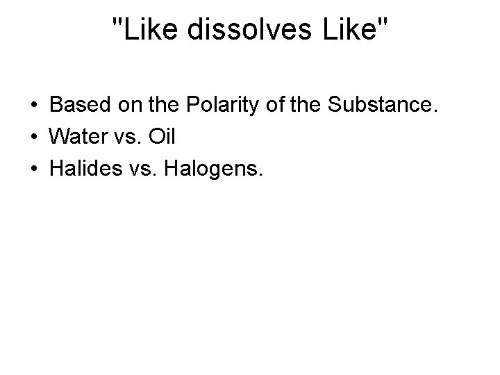 "Like dissolves Like" • Based on the Polarity of the Substance. • Water vs.
