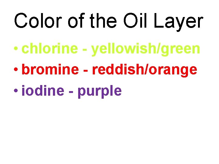 Color of the Oil Layer • chlorine - yellowish/green • bromine - reddish/orange •