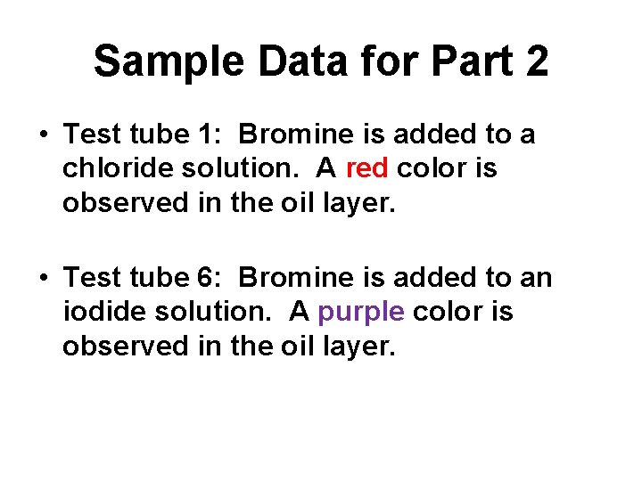Sample Data for Part 2 • Test tube 1: Bromine is added to a