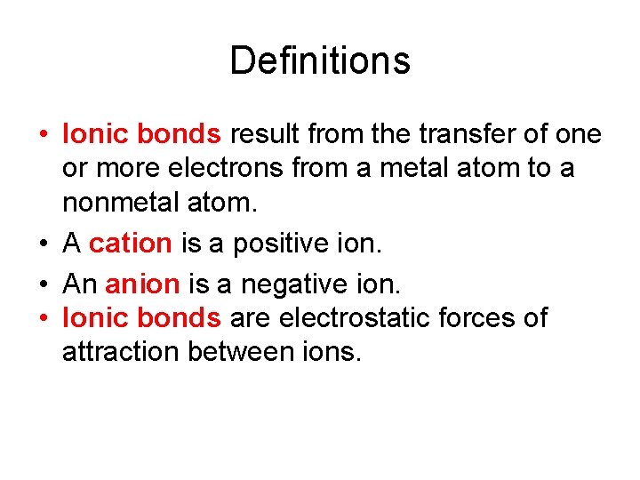 Definitions • Ionic bonds result from the transfer of one or more electrons from