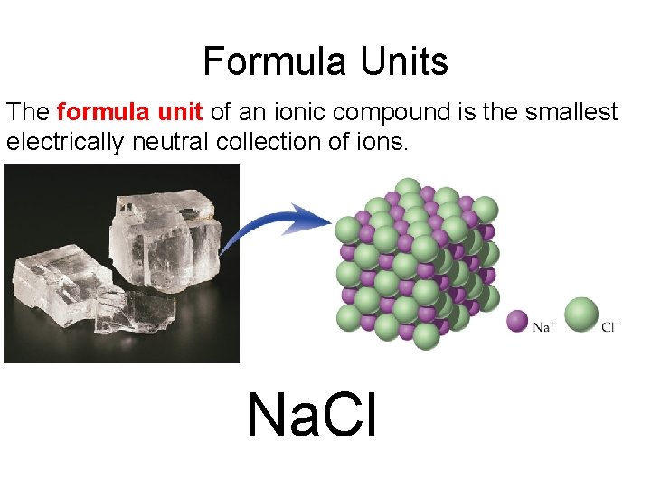 Formula Units The formula unit of an ionic compound is the smallest electrically neutral