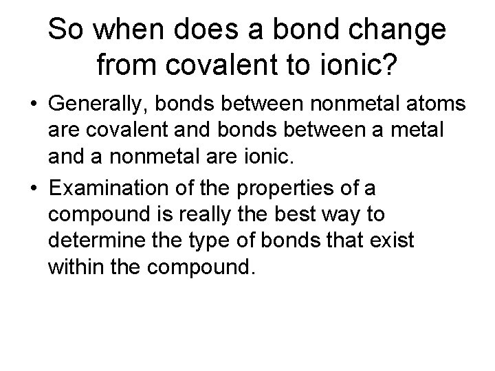 So when does a bond change from covalent to ionic? • Generally, bonds between
