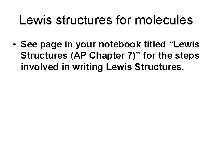 Lewis structures for molecules • See page in your notebook titled “Lewis Structures (AP