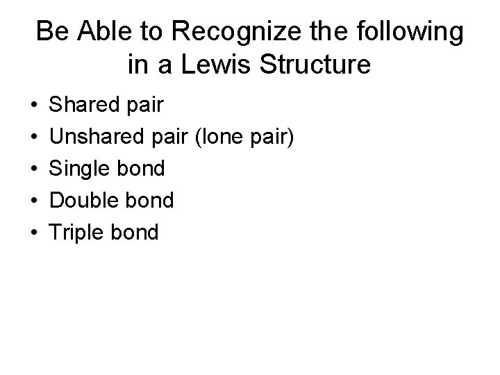 Be Able to Recognize the following in a Lewis Structure • • • Shared