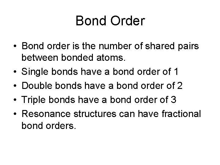 Bond Order • Bond order is the number of shared pairs between bonded atoms.
