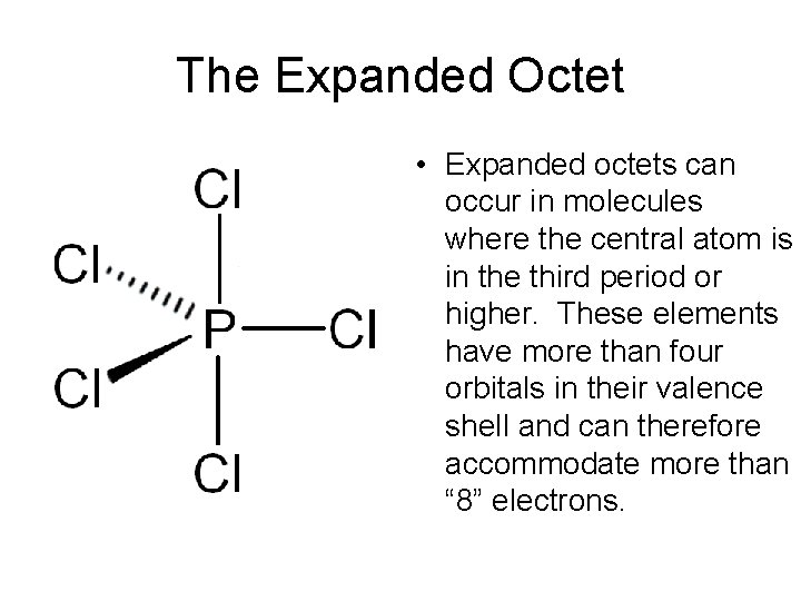 The Expanded Octet • Expanded octets can occur in molecules where the central atom