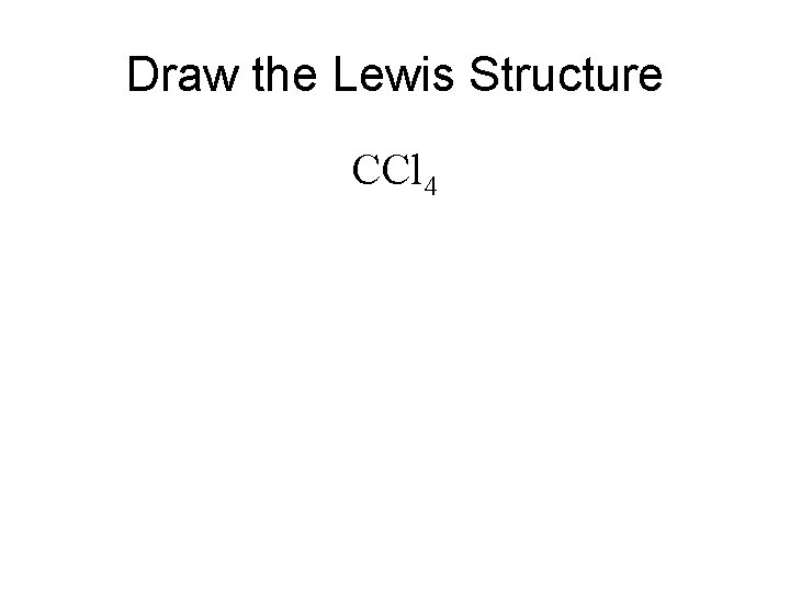 Draw the Lewis Structure CCl 4 
