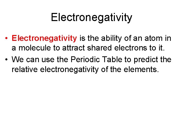 Electronegativity • Electronegativity is the ability of an atom in a molecule to attract