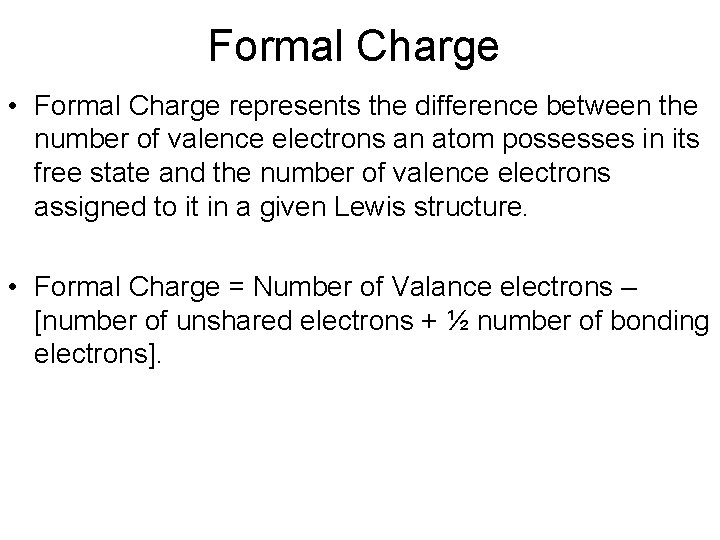 Formal Charge • Formal Charge represents the difference between the number of valence electrons