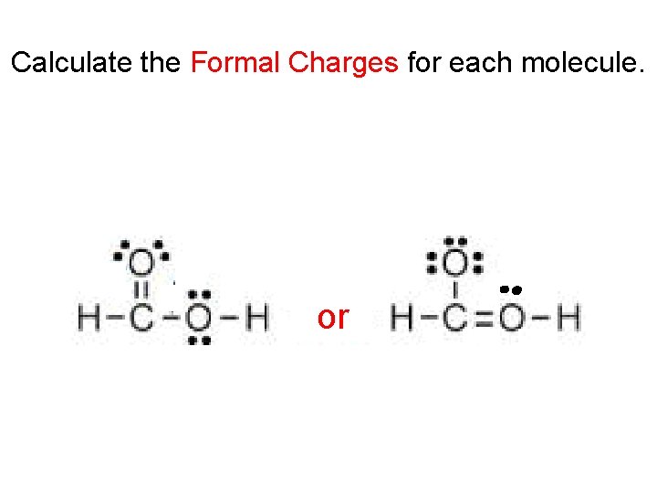 Calculate the Formal Charges for each molecule. A A or 