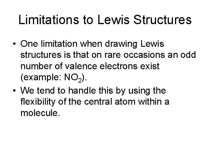 Limitations to Lewis Structures • One limitation when drawing Lewis structures is that on