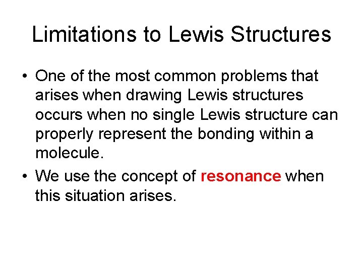 Limitations to Lewis Structures • One of the most common problems that arises when