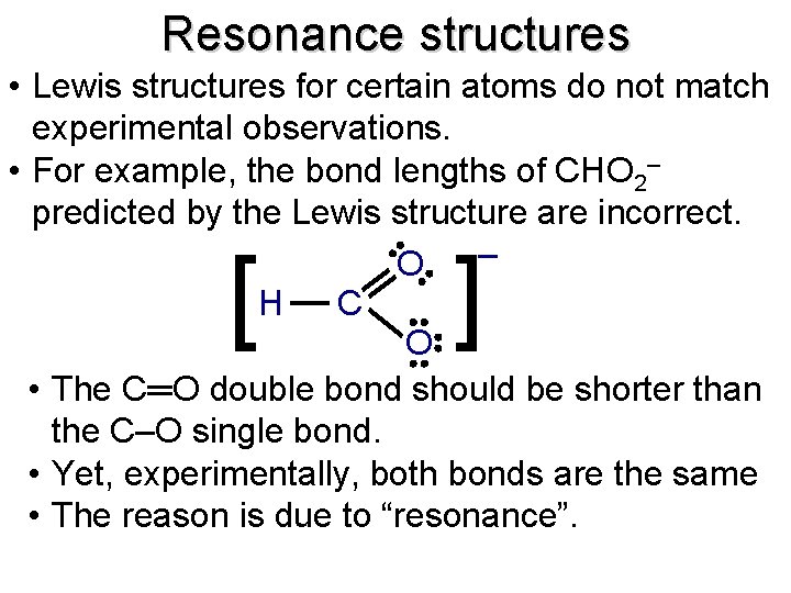 Resonance structures • Lewis structures for certain atoms do not match experimental observations. •