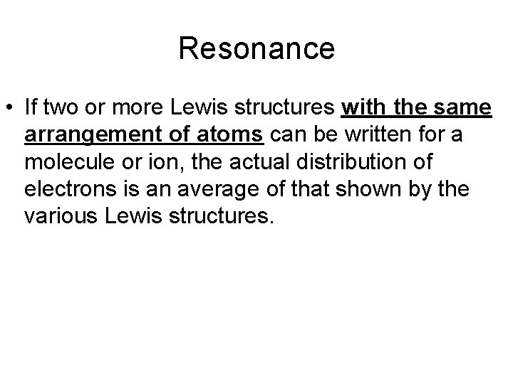 Resonance • If two or more Lewis structures with the same arrangement of atoms