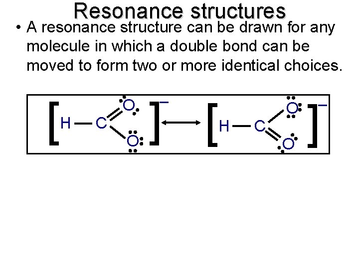 Resonance structures • A resonance structure can be drawn for any molecule in which