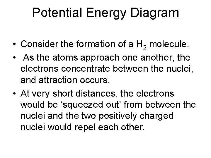 Potential Energy Diagram • Consider the formation of a H 2 molecule. • As