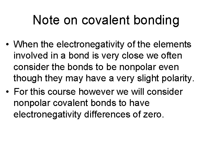 Note on covalent bonding • When the electronegativity of the elements involved in a