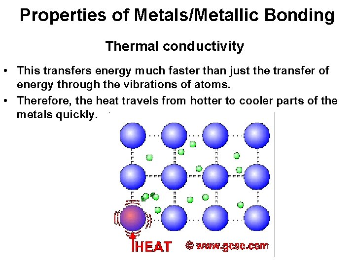 Properties of Metals/Metallic Bonding Thermal conductivity • This transfers energy much faster than just