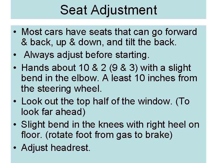 Seat Adjustment • Most cars have seats that can go forward & back, up