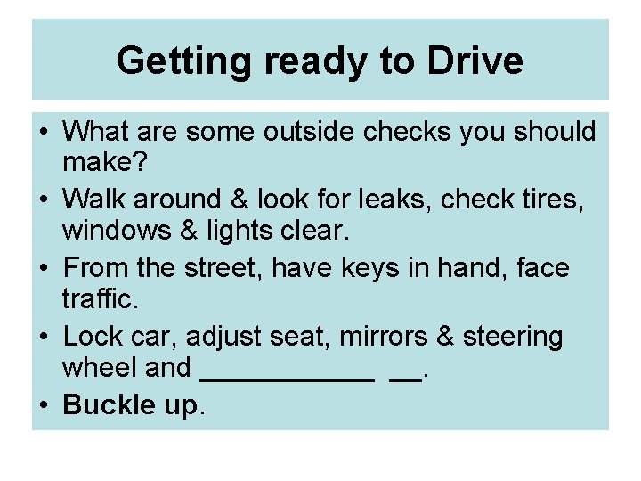 Getting ready to Drive • What are some outside checks you should make? •