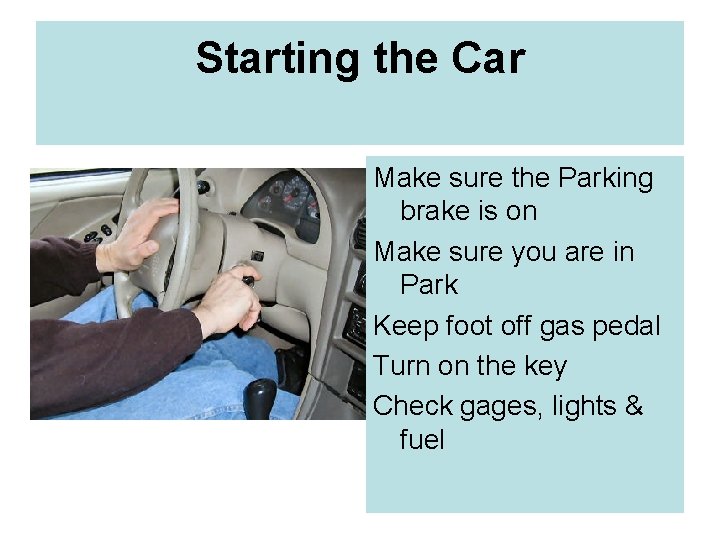 Starting the Car Make sure the Parking brake is on Make sure you are