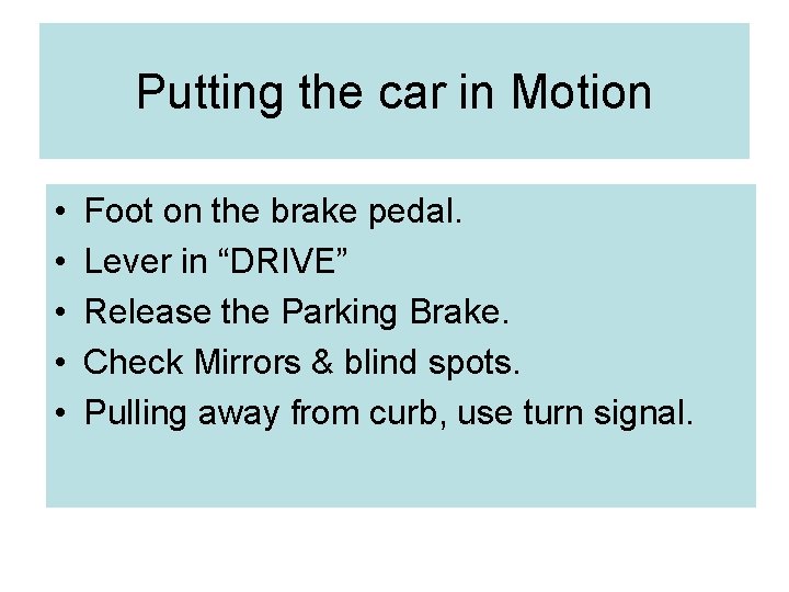Putting the car in Motion • • • Foot on the brake pedal. Lever
