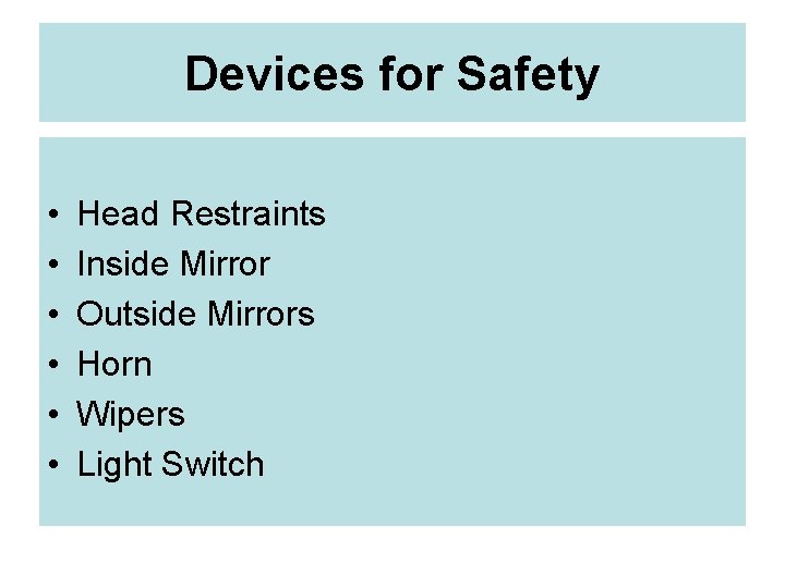 Devices for Safety • • • Head Restraints Inside Mirror Outside Mirrors Horn Wipers