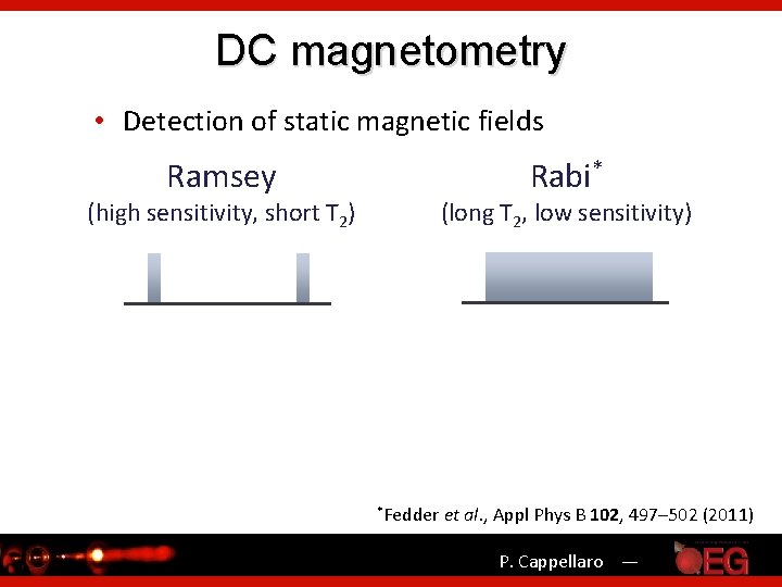 DC magnetometry • Detection of static magnetic fields Ramsey Rabi* (high sensitivity, short T