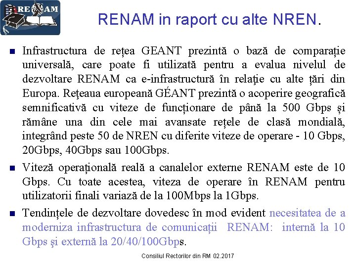 RENAM in raport cu alte NREN. n n n Infrastructura de rețea GEANT prezintă