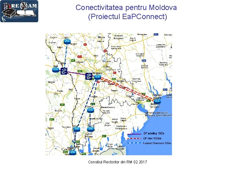 Conectivitatea pentru Moldova (Proiectul Ea. PConnect) Consiliul Rectorilor din RM 02. 2017 