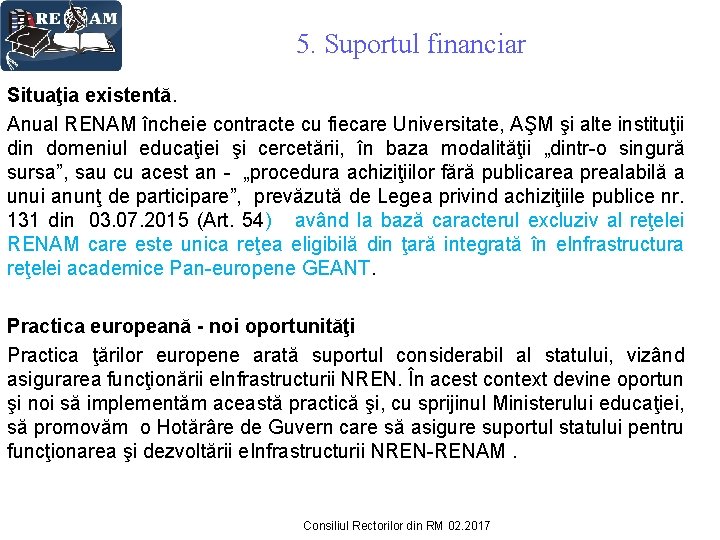 5. Suportul financiar Situaţia existentă. Anual RENAM încheie contracte cu fiecare Universitate, AŞM şi