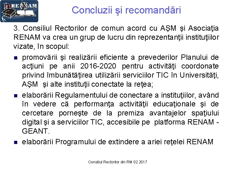 Concluzii şi recomandări 3. Consiliul Rectorilor de comun acord cu AŞM şi Asociaţia RENAM