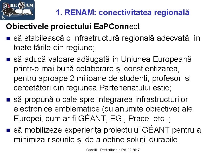1. RENAM: conectivitatea regională Obiectivele proiectului Ea. PConnect: n să stabilească o infrastructură regională