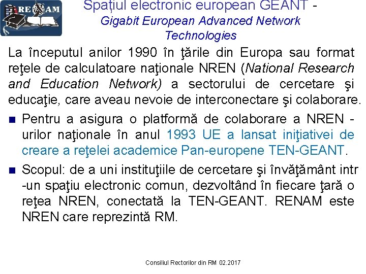 Spațiul electronic european GEANT Gigabit European Advanced Network Technologies La începutul anilor 1990 în