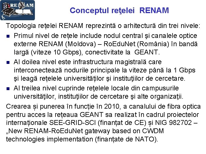 Conceptul reţelei RENAM Topologia rețelei RENAM reprezintă o arhitectură din trei nivele: n Primul