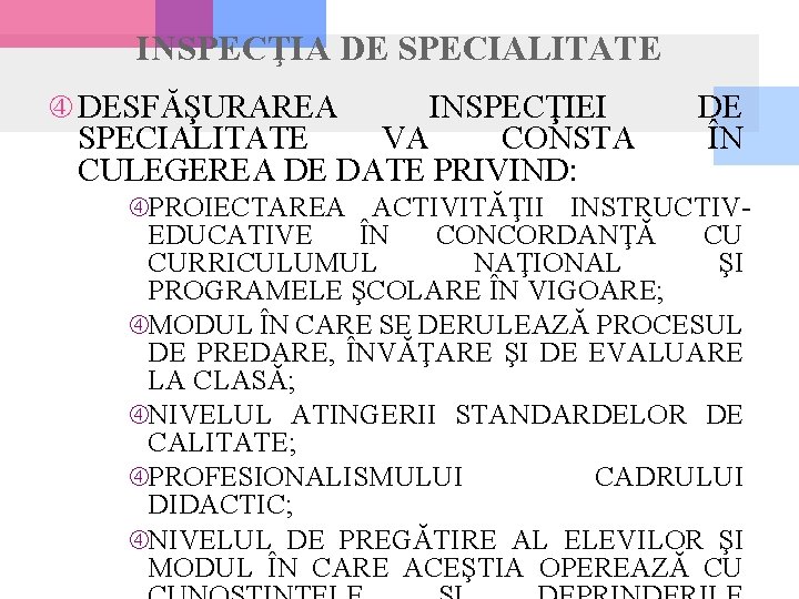 INSPECŢIA DE SPECIALITATE DESFĂŞURAREA INSPECŢIEI SPECIALITATE VA CONSTA CULEGEREA DE DATE PRIVIND: DE ÎN