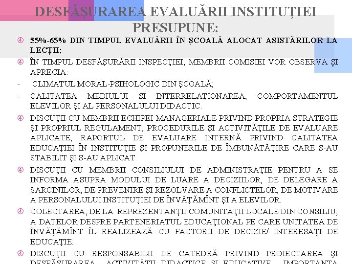 DESFĂŞURAREA EVALUĂRII INSTITUŢIEI PRESUPUNE: 55%-65% DIN TIMPUL EVALUĂRII ÎN ŞCOALĂ ALOCAT ASISTĂRILOR LA LECȚII;