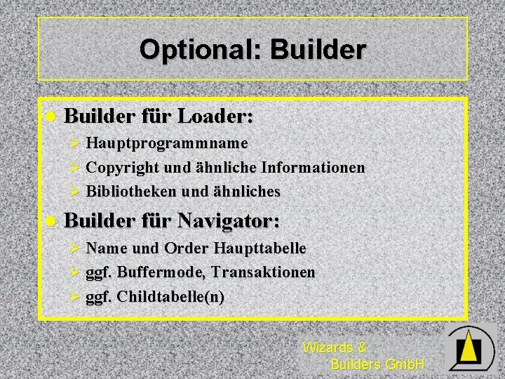 Optional: Builder l Builder für Loader: Ø Hauptprogrammname Ø Copyright und ähnliche Informationen Ø